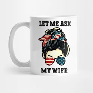 Let Me Ask My Wife Funny T-shirt Mug